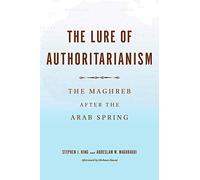 Lure of Authoritarianism: The Maghreb After the Arab Spring (Middle East Studies)