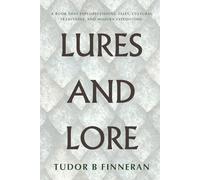 Lures and Lore: A book that explores fishing tales, cultural traditions, and modern expeditions. (The Great Outdoors: The Finneran Field Guides.)