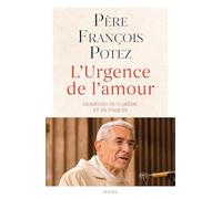 L'Urgence de l'amour. Homélies du Carême et de Pâques (François Potez)