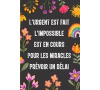 L'urgent est fait, l'impossible est en cours. Pour les miracles, prévoir un délai: Carnet de Notes drôle et amusant pour collègues au travail, idée ... et femmes | Cahier ligné à remplir Format A5