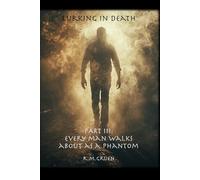Lurking in Death: Part III: Every Man Walks About As A Phantom: 3