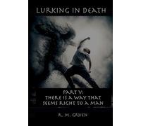 Lurking in Death: Part V: There is a Way That Seems Right to a Man