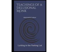 Lurking in the Parking Lot: Teachings of a Delusional Monk