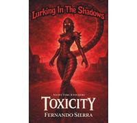 Lurking In The Shadows: Toxicity: A Dark Horror Series About Survival, Trauma, and Monsters: 7
