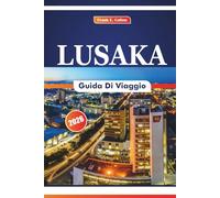 Lusaka Guida Di Viaggio 2026: Alla scoperta della cucina locale, dei musei, della storia, dei festival, dei villaggi artigianali e dei parchi nazionali nella capitale dello Zambia