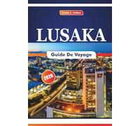 Lusaka Guide De Voyage 2026: Explorer la cuisine locale, les musées, l'histoire, les festivals, les villages d'artisanat et les parcs nationaux de la capitale de la Zambie
