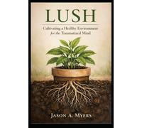 Lush: Cultivating a Healthy Environment for the Traumatized Mind