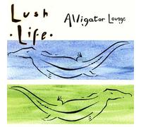 Lush Life - Alligator Lounge