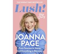Lush!: My Story - From Swansea to Stacey and Everything in Between: The bestselling autobiography from Gavin and Stacey star and winner of Taskmaster 2026, Joanna Page