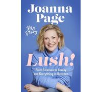 Lush!: My Story - From Swansea to Stacey and Everything in Between: The Sunday Times bestselling autobiography from star of Gavin and Stacey and Taskmaster, Joanna Page