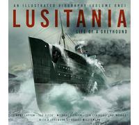 Lusitania: An Illustrated Biography (Volume One): Life of A Greyhound (Lusitania: An Illustrated Biography, Volume 1)