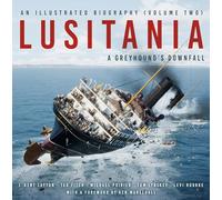 Lusitania: An Illustrated Biography (Volume Two): A Greyhound's Downfall (Lusitania: An Illustrated Biography, Volume 2)