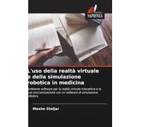L'uso della realtà virtuale e della simulazione robotica in medicina: Ambiente software per la realtà virtuale interattiva e la sua sincronizzazione con un software di simulazione robotica