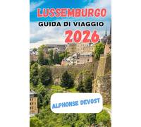 LUSSEMBURGO GUIDA DI VIAGGIO 2026