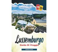 LUSSEMBURGO GUIDA DI VIAGGIO 2026: Scopri gemme nascoste, monumenti storici, consigli di viaggio ed esperienze di vacanza indimenticabili