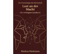 Lust an der Macht: Die psychologische Architektur der Herrschaft: 7 (Die verborgene Landkarte: Sexualität verstehen, sich selbst erkennen)