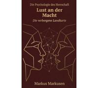 Lust an der Macht: Die psychologische Architektur der Herrschaft (Die verborgene Landkarte: Sexualität verstehen, sich selbst erkennen)