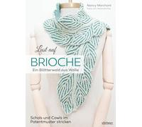 Lust auf Brioche: Ein Blätterwald aus Wolle.: Patentmuster stricken für Schals & Cowls. 8 Projekte mit detaillierten Strickanleitungen für Vollpatent, Reliefpatent, Doppelstricken und Lochmuster.