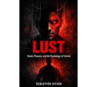 LUST: Desire, Pleasure, and the Psychology of Control