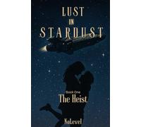 Lust In Stardust: Book One- The Heist (Lust In Stardust - A Sci-fi Romance Series)