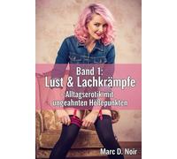Lust & Lachkrämpfe - Band 1: Alltagserotik mit ungeahnten Höhepunkten - Wo der Sex stolpert und die Liebe lacht (Staffel 1: Die frühen Jahre - Lena & Klaus finden ihr Chaos)