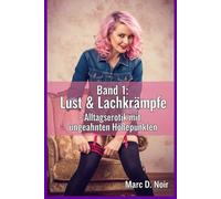 Lust & Lachkrämpfe - Band 1: Alltagserotik mit ungeahnten Höhepunkten - Wo der Sex stolpert und die Liebe lacht (Staffel 1: Die frühen Jahre - Lena & Klaus finden ihr Chaos)