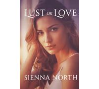 Lust or Love: How to Tell the Difference, Discover What You Need, and Build Authentic Relationships That Last