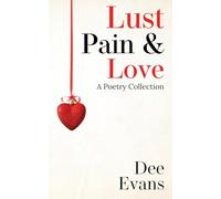 Lust, Pain & Love: A Poetry Collection
