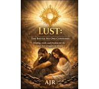 LUST The Battle no one confesses Healing, Truth and freedom for the struggles in silence: Healing, Truth and freedom for the struggles in silence