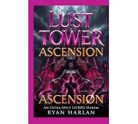 Lust Tower: Ascension: An Ultra-Spicy LitRPG Harem - Orgasms Are EXP, Every Floor is a New Conquest, and the Goddess Awaits at the Top