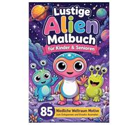 Lustige Alien Malbuch für Kinder & Senioren - 85 Niedliche Weltraum Motive zum Entspannen und Kreativ Ausmalen: Großes Ausmalbuch mit einfachen süßen ... zur Entspannung & Förderung der Kreativität