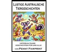 Lustige Australische Tiergeschichten: Down Under-Wahnsinn: Tierische Abenteuer am anderen Ende der Welt (Lustige Tiergeschichten)