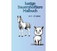 Lustige Bauernhoftiere Malbuch für Kinder: Verspielte Tiere vom Bauernhof | Einfaches Ausmalbuch für Kinder von 6-10 Jahren
