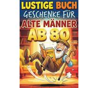 Lustige Buch Geschenke Für Alte Männer Ab 80: 200 Quizfragen mit Lösungen + 300 Fakten & Witze auf Deutsch - Denksport und Lachen für erfahrene Herren