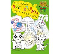 Lustige Buchstaben zum Ausmalen - Alphabet lernen mit Spaß: Das ABC - mal anders