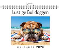 Lustige Bulldoggen: Wandkalender 2026, Kalender DIN A4 quer, Monatskalender im Querformat mit Kalendarium, das perfekte Geschenk