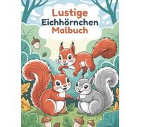 Lustige Eichhörnchen Malbuch: 60 Einfach auszumalende Waldszenen für Kinder von 4-8 Jahren | Einzelseiten gegen Durchdrücken