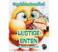 Lustige Enten Umgekehrtes Ausmalbuch Für Erwachsene: 34 Schöne Aquarell-Muster | Kreativität, Achtsamkeit, Meditation, Entspannung, Anti-Stress-Malerei