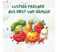 Lustige Freunde aus Obst und Gemüse- Malbuch ab 4 Jahren- spielerisch gesund essen lernen- 45 Motive- Kreativität & Lernen vereint: Ein fröhliches ... lernen mit einfachen, liebevollen Motiven