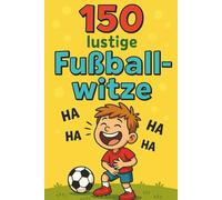 Lustige Fußballwitze für Kinder: Das beste Witzebuch für Jungs ab 6 Jahren!
