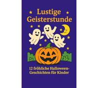 Lustige Geisterstunde: 12 fröhliche Halloween-Geschichten für Kinder
