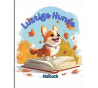 Lustige Hunde - Malbuch: 35 detailreiche Ausmalbilder mit Hunden, Blumen und Naturmotiven für Kinder ab 8 Jahren (Tier-Malbücher für Kinder)