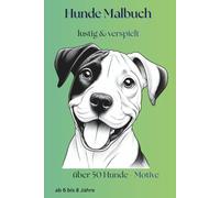 Lustige Hunde Malbuch für Kinder 6-8 - 50 einfache & verspielte Motive: Ausmalbuch mit fröhlichen Hunden in lustigen Szenen - große Bilder und einfache Motive für Kinder ab 6 Jahren