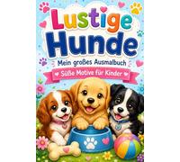 Lustige Hunde: Mein großes Ausmalbuch - Süße Motive für Kinder