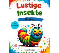 Lustige Insekten: 50 fröhliche Malbilder für Kinder ab 6 Jahren - Käfer, Schmetterlinge, Bienen, Raupen und viele weitere niedliche Insekten zum Ausmalen