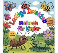 Lustige Insekten - Malbuch für Kinder ab 3 Jahren | Kreatives Ausmalbuch mit Schmetterling, Marienkäfer, Biene, Raupe & Co.: Ein fröhliches Malbuch ... - ideal für kleine Entdecker ab 3 Jahren!