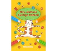 Lustige Katzen - Mini-Malbuch für Kinder: 15 Katzenmotive zum Ausmalen für Kinder ab 4 Jahren im Kompaktformat - ideal für unterwegs oder als Geschenk (Mini-Malbücher mit Tieren)