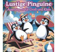 Lustige Pinguine zum Ausmalen - Entspannung & Spaß für Groß und Klein: 50 zauberhafte Pinguin-Ausmalbilder im Cartoon-Stil - für mehr Entspannung, ... kreative Freude bei Kindern und Erwachsenen