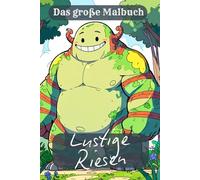 Lustige Riesen - Malspaß für Groß und Klein. Riesenhaft lustige Ausmalbilder. Giganten der Fantasie - Dein Malbuch für kleine und große Zwerge ab 6 Jahren.