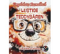 Lustige Teddybären Umgekehrtes Ausmalbuch Für Erwachsene: 34 Schöne Aquarell-Muster | Kreativität, Achtsamkeit, Meditation, Entspannung, Anti-Stress-Malerei